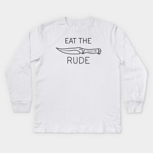 Eat The Rude Kids Long Sleeve T-Shirt